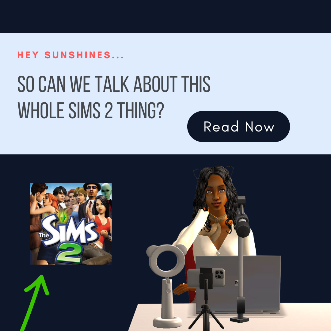 Cover image for Hey Sunshines… So Can We Talk About This Whole Sims 2 Thing? 